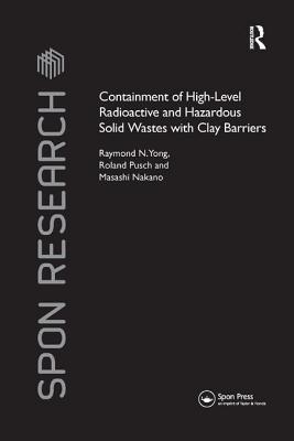 Containment of High-Level Radioactive and Hazardous Solid Wastes with Clay Barriers - Yong, Raymond N, and Pusch, Roland, and Nakano, Masashi