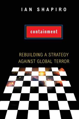 Containment: Rebuilding a Strategy Against Global Terror - Shapiro, Ian