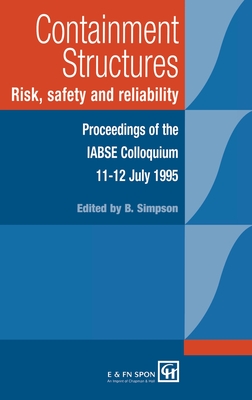 Containment Structures: Risk, Safety and Reliability: Proceedings of the IABSE Henderson Colloquium - Simpson, Bryan (Editor)