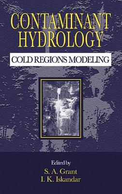 Contaminant Hydrology: Cold Regions Modeling - Grant, S a (Editor), and Baker, John M (Editor), and Iskandar, I K (Editor)