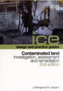 Contaminated Land: Investigation, Assessment and Remediation, Second Edition (Ice Design and Practice Guides)
