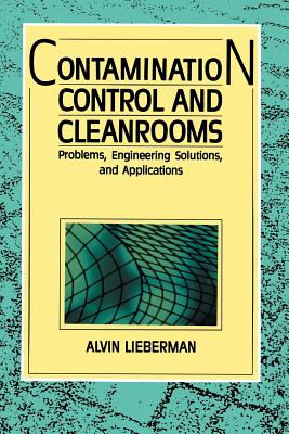 Contamination Control and Cleanrooms: Problems, Engineering Solutions, and Applications - Lieberman, Alvin