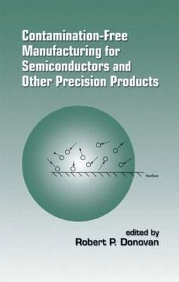 Contamination-Free Manufacturing for Semiconductors and Other Precision Products - Donovan, Robert P