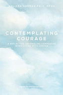 Contemplating Courage: A Reflective Journaling Companion When Living with Cancer