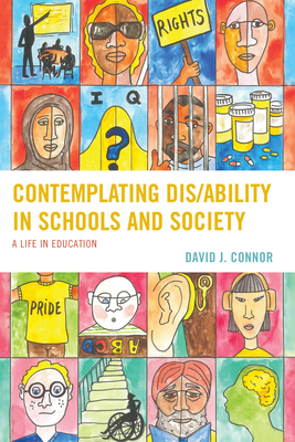 Contemplating Dis/Ability in Schools and Society: A Life in Education - Connor, David J