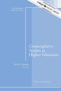 Contemplative Studies in Higher Education: New Directions for Teaching and Learning, Number 134