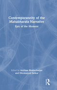 Contemporaneity of the Mahabharata Narrative: Epic of the Moment