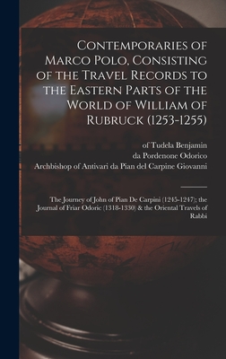 Contemporaries of Marco Polo, Consisting of the Travel Records to the Eastern Parts of the World of William of Rubruck (1253-1255); the Journey of John of Pian de Carpini (1245-1247); the Journal of Friar Odoric (1318-1330) & the Oriental Travels of Rabbi - Komroff, Manuel, and Giovanni, Da Pian del Carpine Archbi (Creator), and Ruysbroeck, Willem Van