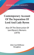 Contemporary Account of the Separation of Lord and Lady Byron: Also of the Destruction of Lord Byron's Memoirs (1870)