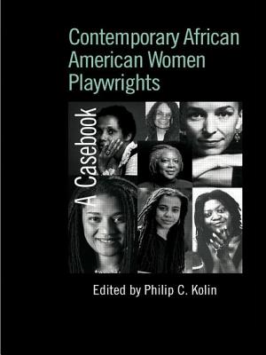 Contemporary African American Women Playwrights: A Casebook - Kolin, Philip C. (Editor)