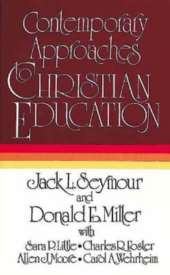 Contemporary Approaches to Christian Education - Seymour, Jack L, and Miller, Donald E