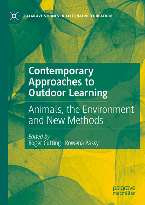 Contemporary Approaches to Outdoor Learning: Animals, the Environment and New Methods - Cutting, Roger (Editor), and Passy, Rowena (Editor)