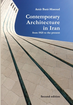 Contemporary Architecture in Iran: from 1925 to the present - Bani-Masoud, Amir