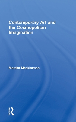 Contemporary Art and the Cosmopolitan Imagination - Meskimmon, Marsha, Professor