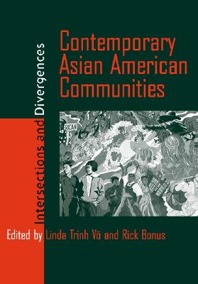 Contemporary Asian American Communities: Intersections and Divergences - Vo, Linda Trinh, Professor, and Bonus, Rick (Contributions by)