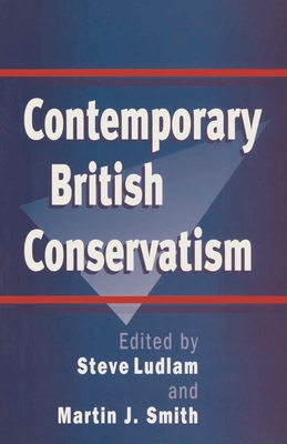 Contemporary British Conservatism - Ludlam, Steve (Editor), and Smith, Martin J. (Editor)