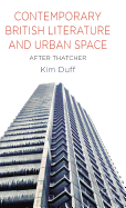 Contemporary British Literature and Urban Space: After Thatcher