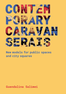 Contemporary Caravanserais: New Models for Public Spaces and City Squares