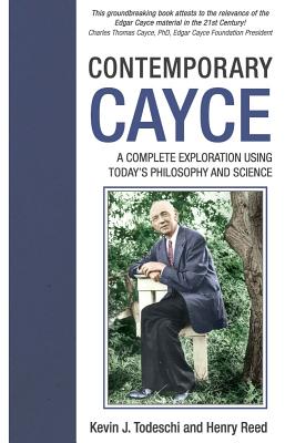 Contemporary Cayce: A Complete Exploration Using Today's Philosophy and Science - Todeschi, Kevin J, and Reed, Henry