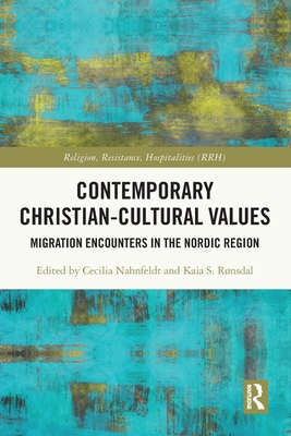 Contemporary Christian-Cultural Values: Migration Encounters in the Nordic Region - Nahnfeldt, Cecilia (Editor), and Rnsdal, Kaia S (Editor)