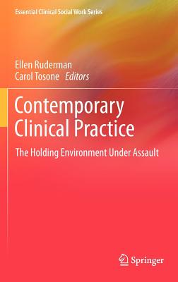 Contemporary Clinical Practice: The Holding Environment Under Assault - Ruderman, Ellen (Editor), and Tosone, Carol (Editor)