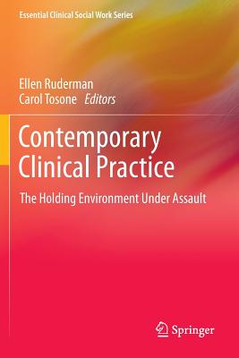 Contemporary Clinical Practice: The Holding Environment Under Assault - Ruderman, Ellen (Editor), and Tosone, Carol (Editor)