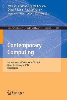 Contemporary Computing: 5th International Conference, IC3 2012, Noida, India, August 6-8, 2012. Proceedings - Parashar, Manish (Editor), and Kaushik, Dinesh (Editor), and Rana, Omer F. (Editor)