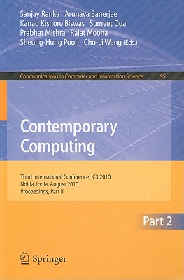Contemporary Computing: Third International Conference, Ic3 2010, Noida, India, August 9-11, 2010. Proceedings, Part II - Ranka, Sanjay (Editor), and Banerjee, Arunava (Editor), and Biswas, Kanad Kishore (Editor)