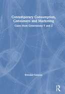 Contemporary Consumption, Consumers and Marketing: Cases from Generations Y and Z