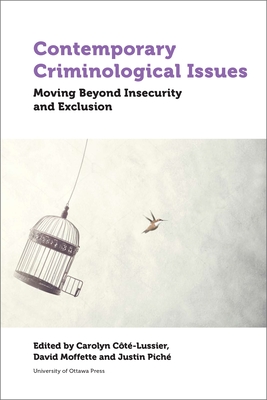 Contemporary Criminological Issues: Moving Beyond Insecurity and Exclusion - Ct-Lussier, Carolyn (Editor), and Moffette, David (Editor), and Pich, Justin (Editor)