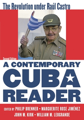 Contemporary Cuba Reader: The Revolution under Ral Castro - Brenner, Philip (Editor), and Jimnez, Marguerite Rose (Editor), and Kirk, John M (Editor)