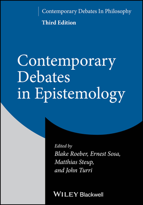 Contemporary Debates in Epistemology - Roeber, Blake (Editor), and Sosa, Ernest (Editor), and Steup, Matthias (Editor)