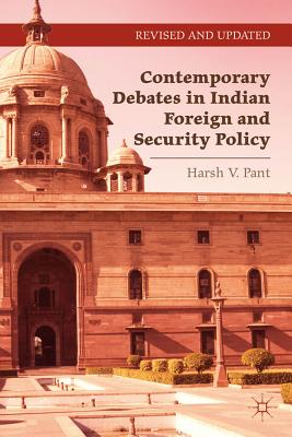 Contemporary Debates in Indian Foreign and Security Policy: India Negotiates Its Rise in the International System - Pant, Harsh V, Dr.