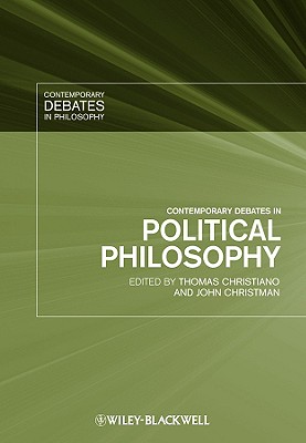 Contemporary Debates in Political Philosophy - Christiano, Thomas (Editor), and Christman, John (Editor)