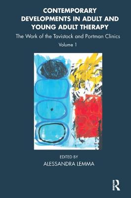 Contemporary Developments in Adult and Young Adult Therapy: The Work of the Tavistock and Portman Clinics - Lemma, Alessandra (Editor)