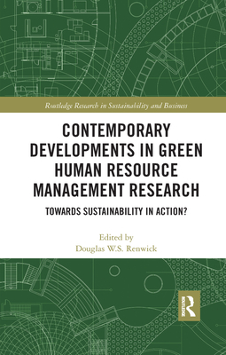 Contemporary Developments in Green Human Resource Management Research: Towards Sustainability in Action? - Renwick, Douglas W.S. (Editor)