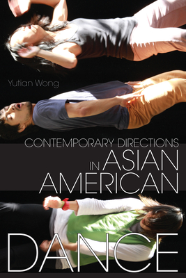 Contemporary Directions in Asian American Dance - Wong, Yutian (Editor)