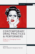 Contemporary Drag Practices and Performers: Drag in a Changing Scene Volume 1