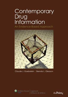 Contemporary Drug Information: An Evidence-Based Approach - Gaebelein, Claude J, and Gleason, Brenda L, President