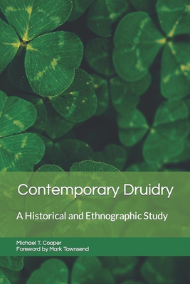 Contemporary Druidry: A Historical and Ethnographic Study - Townsend, Mark (Foreword by), and Cooper, Michael T