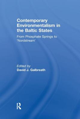 Contemporary Environmentalism in the Baltic States: From Phosphate Springs to 'Nordstream' - Galbreath, David J (Editor)