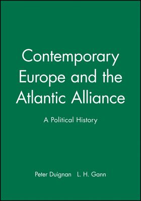 Contemporary Europe and the Atlantic Alliance: A Political History - Duignan, Peter, and Gann, Lewis H