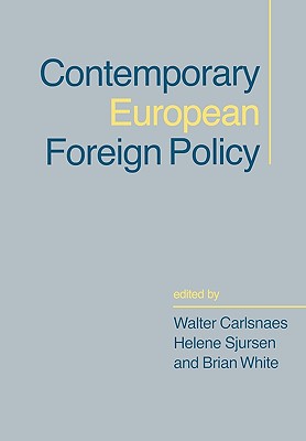 Contemporary European Foreign Policy - Carlsnaes, Walter (Editor), and Sjursen, Helene, Dr. (Editor), and White, Brian (Editor)