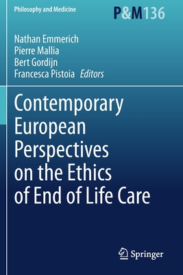 Contemporary European Perspectives on the Ethics of End of Life Care - Emmerich, Nathan (Editor), and Mallia, Pierre (Editor), and Gordijn, Bert (Editor)