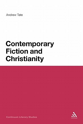 Contemporary Fiction and Christianity - Tate, Andrew