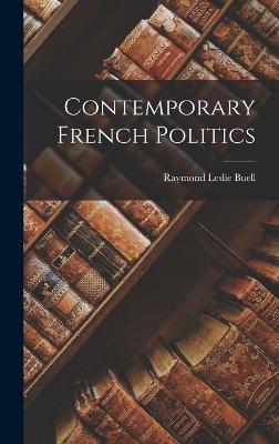 Contemporary French Politics - Buell, Raymond Leslie