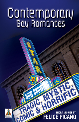 Contemporary Gay Romances: Tragic, Mystic, Comic & Horrific - Picano, Felice