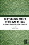 Contemporary Gender Formations in India: In-Between Conformity, Dissent and Affect