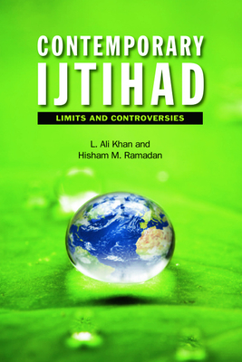 Contemporary Ijtihad: Limits and Controversies - Khan, L Ali, and Ramadan, Hisham M