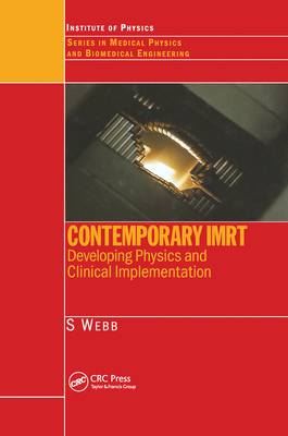 Contemporary IMRT: Developing Physics and Clinical Implementation - Webb, S.